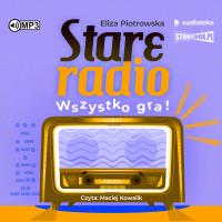 Stare radio Wszystko gra! - Audiobook. Autor: Eliza Piotrowska. Dobreksiazki.pl Okładka książki Stare radio Wszystko gra! - Audiobook
