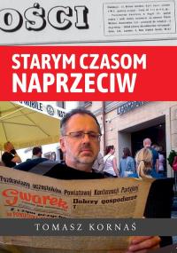 Starym czasom naprzeciw. Autor: Tomasz Kornaś. Dobreksiazki.pl Okładka książki Starym czasom naprzeciw