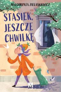 Stasiek, jeszcze chwilkę. Autor: Małgorzata Zielaskiewicz. Dobreksiazki.pl Okładka książki Stasiek, jeszcze chwilkę