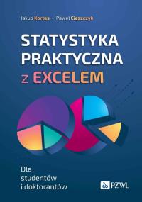 Statystyka praktyczna z Excelem. Autor: Kortas Jakub, Paweł Cięszczyk. Dobreksiazki.pl Okładka książki Statystyka praktyczna z Excelem