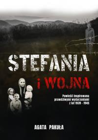 Stefania i wojna. Autor: Agata Pakuła. Dobreksiazki.pl Okładka książki Stefania i wojna