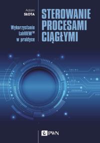 Sterowanie procesami ciągłymi. Autor: Słota Adam. Dobreksiazki.pl Okładka książki Sterowanie procesami ciągłymi