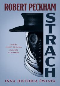 Strach. Inna historia świata. Autor: Robert Peckham. Dobreksiazki.pl Okładka książki Strach. Inna historia świata