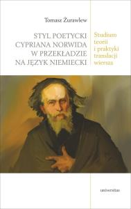 Styl poetycki Cypriana Norwida w przekładzie na język niemiecki.. Autor: Żurawlew Tomasz. Dobreksiazki.pl Okładka książki Styl poetycki Cypriana Norwida w przekładzie na język niemiecki.
