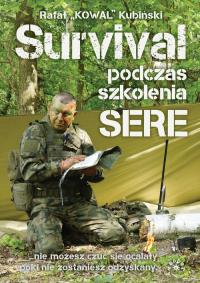 Survival podczas szkolenia SERE. Autor: Kubiński Rafał „KOWAL”. Dobreksiazki.pl Okładka książki Survival podczas szkolenia SERE