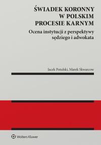 Świadek koronny w polskim procesie karnym. Ocena instytucji z perspektywy sędziego i adwokata. Autor: Marek Skwarcow, Jacek Tomasz Potulski. Dobreksiazki.pl Okładka książki Świadek koronny w polskim procesie karnym. Ocena instytucji z perspektywy sędziego i adwokata