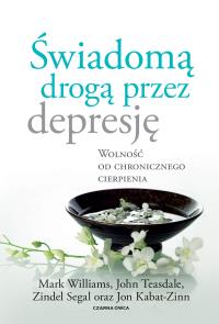 Świadomą drogą przez depresję. Autor: Kabat-Zinn J, Teasdale J, Segal Z, Williams M. Dobreksiazki.pl Okładka książki Świadomą drogą przez depresję