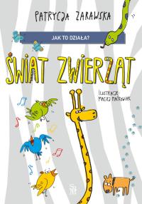 Świat zwierząt. Jak to działa?. Autor: Patrycja Zarawska, Maćkowiak Maciej. Dobreksiazki.pl Okładka książki Świat zwierząt. Jak to działa?
