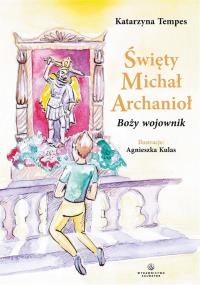 Święty Michał Archanioł. Boży wojownik. Autor: Katarzyna Tempes. Dobreksiazki.pl Okładka książki Święty Michał Archanioł. Boży wojownik