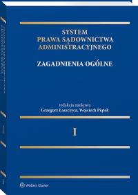 System Prawa Sądownictwa Administracyjnego, Tom 1. Zagadnienia ogólne. Autor: Piątek Wojciech, Łaszczyca Grzegorz. Dobreksiazki.pl Okładka książki System Prawa Sądownictwa Administracyjnego, Tom 1. Zagadnienia ogólne