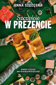 Szczęście w prezencie wyd. specjalne. Autor: Szczęsna Anna. Dobreksiazki.pl Okładka książki Szczęście w prezencie wyd. specjalne
