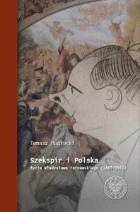 Szekspir i Polska Życie Władysława Tarnawskiego (1885 - 1951). Autor: Pudłocki Tomasz. Dobreksiazki.pl Okładka książki Szekspir i Polska Życie Władysława Tarnawskiego (1885 - 1951)