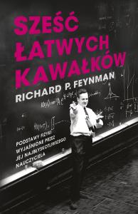 Sześć łatwych kawałków. Podstawy fizyki wyjaśnione przez jej najbłyskotliwszego nauczyciela. Autor: Feynman Richard P.. Dobreksiazki.pl Okładka książki Sześć łatwych kawałków. Podstawy fizyki wyjaśnione przez jej najbłyskotliwszego nauczyciela