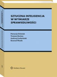 Sztuczna inteligencja w wymiarze sprawiedliwości. Autor: Dolniak Patrycja, Tomasz Kuźma, Andrzej Ludwiński, Konrad Wasik. Dobreksiazki.pl Okładka książki Sztuczna inteligencja w wymiarze sprawiedliwości