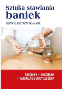 Sztuka stawiania baniek. Podstawy, wykonanie. Autor: Hedwig Piotrowski-Manz. Dobreksiazki.pl Okładka książki Sztuka stawiania baniek. Podstawy, wykonanie