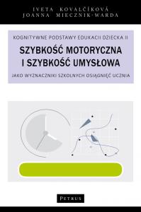 Szybkość motoryczna i szybkość umysłowa jako wyznaczniki szkolnych osiągnięć ucznia. Autor: Joanna Miecznik - Warda, Iveta Kovalčíková. Dobreksiazki.pl Okładka książki Szybkość motoryczna i szybkość umysłowa jako wyznaczniki szkolnych osiągnięć ucznia