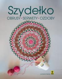 Szydełko Obrusy serwety ozdoby. Autor: Opracowanie zbiorowe. Dobreksiazki.pl Okładka książki Szydełko Obrusy serwety ozdoby