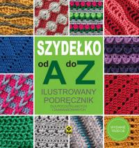 Szydełko od A do Z wyd. 2022. Autor: Opracowanie zbiorowe. Dobreksiazki.pl Okładka książki Szydełko od A do Z wyd. 2022