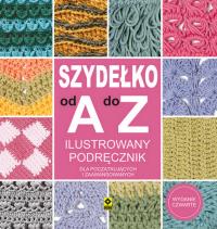 Szydełko od A do Z. Autor: Opracowanie zbiorowe. Dobreksiazki.pl Okładka książki Szydełko od A do Z