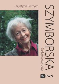 Szymborska. Szkice do portretu. Autor: Pietrych Krystyna. Dobreksiazki.pl Okładka książki Szymborska. Szkice do portretu