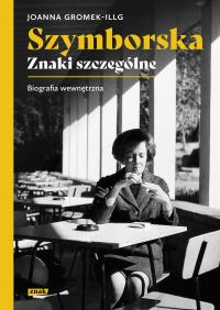 Szymborska. Znaki szczególne. Autor: Gromek-Illg Joanna. Dobreksiazki.pl Okładka książki Szymborska. Znaki szczególne