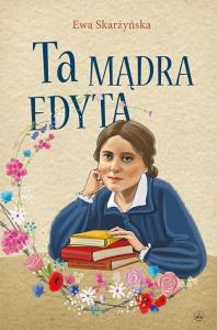 Ta mądra Edyta. Autor: Skarżyńska Ewa. Dobreksiazki.pl Okładka książki Ta mądra Edyta