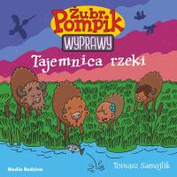 Tajemnica rzeki. Żubr Pompik. Wyprawy. Autor: Samojlik Tomasz. Dobreksiazki.pl Okładka książki Tajemnica rzeki. Żubr Pompik. Wyprawy