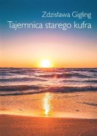 Tajemnica Starego kufra. Autor: Gigling Zdzisława. Dobreksiazki.pl Okładka książki Tajemnica Starego kufra