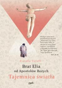 Tajemnica Światła. Brat Elia od Apostołów Bożych wyd. 2. Autor: Fiorella Turolli. Dobreksiazki.pl Okładka książki Tajemnica Światła. Brat Elia od Apostołów Bożych wyd. 2
