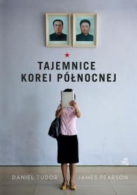 Tajemnice Korei Północnej - uszkodzone. Autor: Daniel Tuor, James Pearson. Dobreksiazki.pl Okładka książki Tajemnice Korei Północnej - uszkodzone
