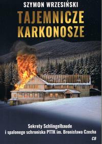 Tajemnicze Karkonosze. Sekrety schlingelbaude I spalonego schroniska PTTK im. Bronisława Czecha. Autor: Wrzesiński Szymon. Dobreksiazki.pl Okładka książki Tajemnicze Karkonosze. Sekrety schlingelbaude I spalonego schroniska PTTK im. Bronisława Czecha