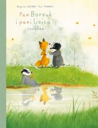 Talizman. Pan Borsuk i pani Lisica. Talizman. Tom 7. Autor: Brigitte Luciani, Eve Tharlet. Dobreksiazki.pl Okładka książki Talizman. Pan Borsuk i pani Lisica. Talizman. Tom 7