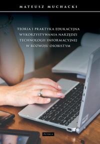 Teoria i praktyka edukacyjna wykorzystywania... Autor: Muchacki Mateusz. Dobreksiazki.pl Okładka książki Teoria i praktyka edukacyjna wykorzystywania..