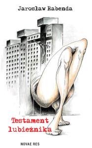 Testament lubieżnika. Autor: JAROSŁAW RABENDA. Dobreksiazki.pl Okładka książki Testament lubieżnika