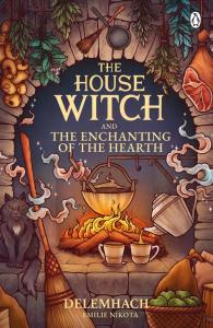 The House Witch and The Enchanting of the Hearth. Autor: Nikota Emilie. Dobreksiazki.pl Okładka książki The House Witch and The Enchanting of the Hearth