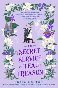 The Secret Service of Tea and treason. Autor: Holton India. Dobreksiazki.pl Okładka książki The Secret Service of Tea and treason