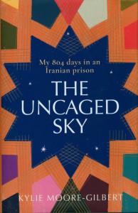 The Uncaged Sky. Autor: Moore-Gilbert Kylie. Dobreksiazki.pl Okładka książki The Uncaged Sky