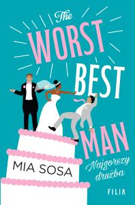 The Worst Best Men. Najgorszy drużba. Hype. Autor: Mia Sosa. Dobreksiazki.pl Okładka książki The Worst Best Men. Najgorszy drużba. Hype