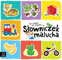 To mam! To znam! Słowniczek malucha. Akademia małego dziecka. Autor: Sylwia Kajdana. Dobreksiazki.pl Okładka książki To mam! To znam! Słowniczek malucha. Akademia małego dziecka