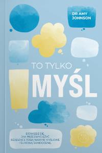 To tylko myśl. Autor: Amy Johnson. Dobreksiazki.pl Okładka książki To tylko myśl