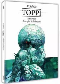 Toppi Kolekcja Tom 3 Ameryka Południowa. Autor: Toppi Sergio. Dobreksiazki.pl Okładka książki Toppi Kolekcja Tom 3 Ameryka Południowa