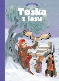 Toska z Lasu T.2 Spiski, ucieczki, tajemnice.... Autor: Teresa Radice, Stefano Turconi. Dobreksiazki.pl Okładka książki Toska z Lasu T.2 Spiski, ucieczki, tajemnice...