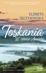 Toskania. W cieniu Amiaty. Autor: Elżbieta Sęczykowska. Dobreksiazki.pl Okładka książki Toskania. W cieniu Amiaty
