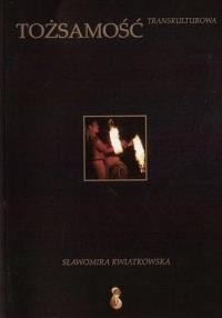 Tożsamość transkulturowa. Autor: Sławomira Kwiatkowska. Dobreksiazki.pl Okładka książki Tożsamość transkulturowa
