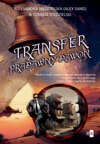 Transfer. Pradawny dzwon. Autor: Sand Alex, Niedzielski Tomasz. Dobreksiazki.pl Okładka książki Transfer. Pradawny dzwon