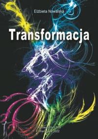 Transformacja. Autor: Nowalska Elżbieta. Dobreksiazki.pl Okładka książki Transformacja