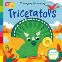 Triceratops. Akademia mądrego dziecka. Poznajmy dinozaury. Autor: Opracowanie zbiorowe. Dobreksiazki.pl Okładka książki Triceratops. Akademia mądrego dziecka. Poznajmy dinozaury