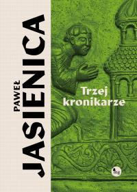 Trzej kronikarze. Autor: Jasienica Paweł. Dobreksiazki.pl Okładka książki Trzej kronikarze