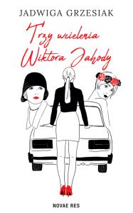 Trzy wcielenia Wiktora Jahody. Autor: Jadwiga Grzesiak. Dobreksiazki.pl Okładka książki Trzy wcielenia Wiktora Jahody