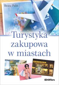 Turystyka zakupowa w miastach. Autor: Paliś Beata. Dobreksiazki.pl Okładka książki Turystyka zakupowa w miastach